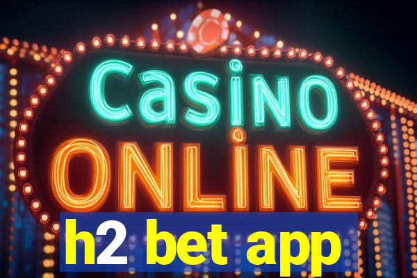 h2 bet app